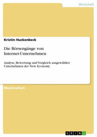Title: Die Börsengänge von Internet-Unternehmen: Analyse, Bewertung und Vergleich ausgewählter Unternehmen der New Economy, Author: Kristin Huckenbeck