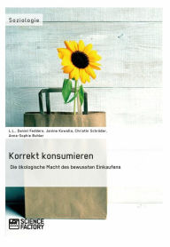 Title: Korrekt konsumieren. Die ökologische Macht des bewussten Einkaufens, Author: Christin Löffler