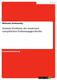 Title: Zentrale Probleme der modernen europäischen Verfassungsgeschichte, Author: Michaela Sankowsky