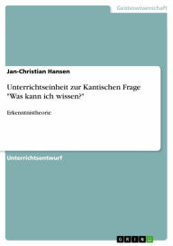 Title: Unterrichtseinheit zur Kantischen Frage 'Was kann ich wissen?': Erkenntnistheorie, Author: Jan-Christian Hansen