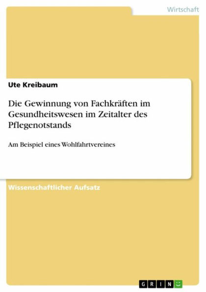 Die Gewinnung von Fachkräften im Gesundheitswesen im Zeitalter des Pflegenotstands: Am Beispiel eines Wohlfahrtvereines