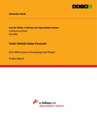 Title: Total Vehicle Sales Forecast: ECO 309 Economic Forecasting Final Project, Author: Alexander Hardt