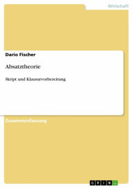 Title: Absatztheorie: Skript und Klausurvorbereitung, Author: Dario Fischer
