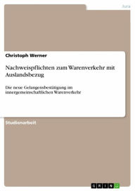 Title: Nachweispflichten zum Warenverkehr mit Auslandsbezug: Die neue Gelangensbestätigung im innergemeinschaftlichen Warenverkehr, Author: Christoph Werner