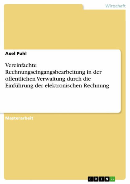 Vereinfachte Rechnungseingangsbearbeitung in der öffentlichen Verwaltung durch die Einführung der elektronischen Rechnung