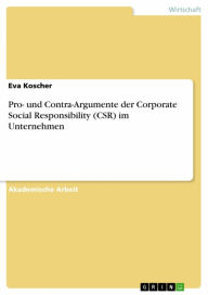 Title: Pro- und Contra-Argumente der Corporate Social Responsibility (CSR) im Unternehmen, Author: Eva Koscher