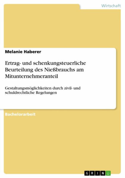 Ertrag- und schenkungsteuerliche Beurteilung des Nießbrauchs am Mitunternehmeranteil: Gestaltungsmöglichkeiten durch zivil- und schuldrechtliche Regelungen