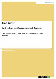 Title: Individual vs. Organizational Burnout: Wie Institutionen krank machen und krank werden können, Author: Ernst Seiffert