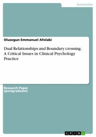 Title: Dual Relationships and Boundary crossing. A Critical Issues in Clinical Psychology Practice, Author: Olusegun Emmanuel Afolabi
