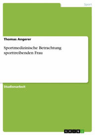 Title: Sportmedizinische Betrachtung sporttreibenden Frau, Author: Thomas Angerer