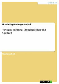 Title: Virtuelle Führung. Erfolgsfaktoren und Grenzen, Author: Ursula Kapfenberger-Poindl