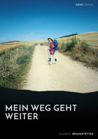 Title: Mein Weg geht weiter - Nach schwerer Krankheit auf dem Jakobsweg, Author: Gudrun Brandstetter