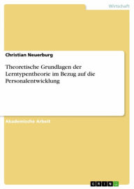 Title: Theoretische Grundlagen der Lerntypentheorie im Bezug auf die Personalentwicklung, Author: Christian Neuerburg