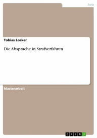 Title: Die Absprache in Strafverfahren, Author: Tobias Locker
