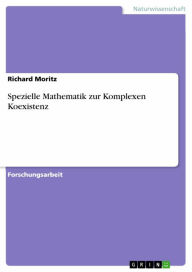Title: Spezielle Mathematik zur Komplexen Koexistenz, Author: Richard Moritz