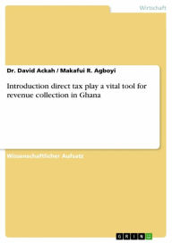 Title: Introduction direct tax play a vital tool for revenue collection in Ghana, Author: David Ackah
