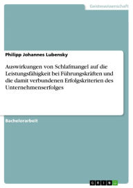 Title: Auswirkungen von Schlafmangel auf die Leistungsfähigkeit bei Führungskräften und die damit verbundenen Erfolgskriterien des Unternehmenserfolges, Author: Philipp Johannes Lubensky