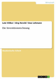 Title: Die Investitionsrechnung, Author: Lutz Völker