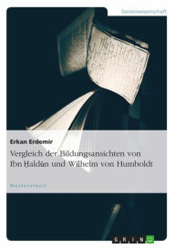 Title: Vergleich der Bildungsansichten von Ibn Haldun und Wilhelm von Humboldt, Author: Erkan Erdemir