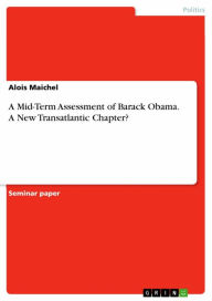 Title: A Mid-Term Assessment of Barack Obama. A New Transatlantic Chapter?, Author: Alois Maichel