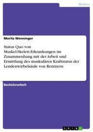 Title: Status Quo von Muskel-Skelett-Erkrankungen im Zusammenhang mit der Arbeit und Ermittlung des muskulären Kraftstatus der Lendenwirbelsäule von Rentnern, Author: Moritz Wenninger