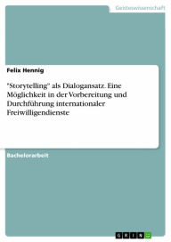 Title: 'Storytelling' als Dialogansatz. Eine Möglichkeit in der Vorbereitung und Durchführung internationaler Freiwilligendienste, Author: Felix Hennig