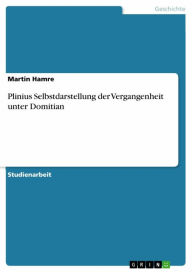 Title: Plinius Selbstdarstellung der Vergangenheit unter Domitian, Author: Martin Hamre
