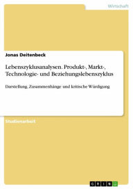 Title: Lebenszyklusanalysen. Produkt-, Markt-, Technologie- und Beziehungslebenszyklus: Darstellung, Zusammenhänge und kritische Würdigung, Author: Jonas Deitenbeck