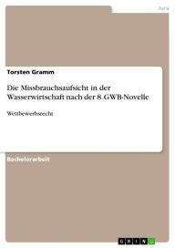 Title: Die Missbrauchsaufsicht in der Wasserwirtschaft nach der 8. GWB-Novelle: Wettbewerbsrecht, Author: Torsten Gramm