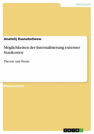 Title: Möglichkeiten der Internalisierung externer Staukosten: Theorie und Praxis, Author: Anatolij Kasnatscheew