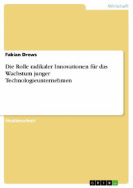 Title: Die Rolle radikaler Innovationen für das Wachstum junger Technologieunternehmen, Author: Fabian Drews