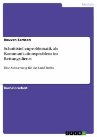 Title: Schnittstellenproblematik als Kommunikationsproblem im Rettungsdienst: Eine Auswertung für das Land Berlin, Author: Rouven Samson