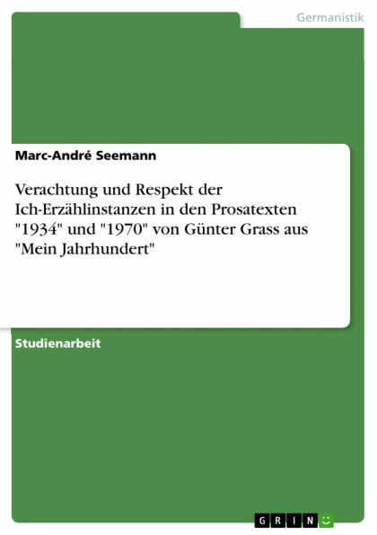 Verachtung und Respekt der Ich-Erzählinstanzen in den Prosatexten '1934' und '1970' von Günter Grass aus 'Mein Jahrhundert'