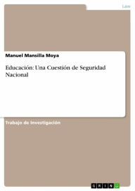 Title: Educación: Una Cuestión de Seguridad Nacional, Author: Manuel Mansilla Moya