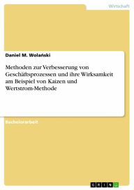 Title: Methoden zur Verbesserung von Geschäftsprozessen und ihre Wirksamkeit am Beispiel von Kaizen und Wertstrom-Methode, Author: Daniel M. Wola?ski