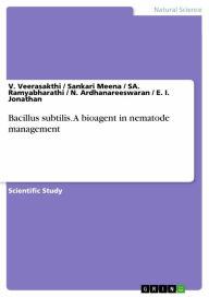 Title: Bacillus subtilis. A bioagent in nematode management, Author: V. Veerasakthi