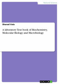 Title: A laboratory Text book of Biochemistry, Molecular Biology and Microbiology, Author: Sharad Vats