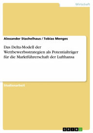 Title: Das Delta-Modell der Wettbewerbsstrategien als Potentialträger für die Marktführerschaft der Lufthansa, Author: Alexander Stachelhaus