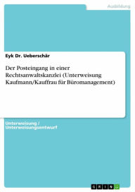 Title: Der Posteingang in einer Rechtsanwaltskanzlei (Unterweisung Kaufmann/Kauffrau für Büromanagement), Author: Eyk Dr. Ueberschär