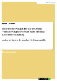 Title: Herausforderungen für die deutsche Versicherungswirtschaft beim Produkt Lebensversicherung: Analyse im Kontext des aktuellen Niedrigzinsumfelds, Author: Mike Donner