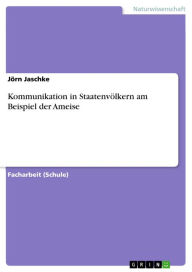 Title: Kommunikation in Staatenvölkern am Beispiel der Ameise, Author: Jörn Jaschke