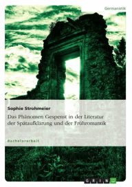 Title: Das Phänomen Gespenst in der Literatur der Spätaufklärung und der Frühromantik, Author: Sophie Strohmeier