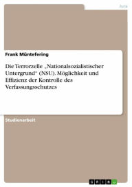 Title: Die Terrorzelle 'Nationalsozialistischer Untergrund' (NSU). Möglichkeit und Effizienz der Kontrolle des Verfassungsschutzes, Author: Frank Müntefering