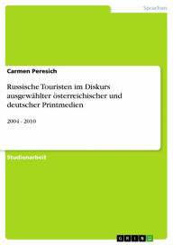 Title: Russische Touristen im Diskurs ausgewählter österreichischer und deutscher Printmedien: 2004 - 2010, Author: Carmen Peresich