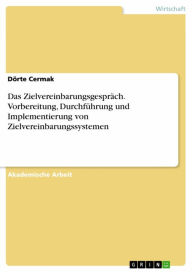 Title: Das Zielvereinbarungsgespräch. Vorbereitung, Durchführung und Implementierung von Zielvereinbarungssystemen, Author: Dörte Cermak