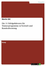 Title: Die 11 Erfolgsfaktoren für Traineeprogramme in Vertrieb und Kundenberatung, Author: Martin Uhl