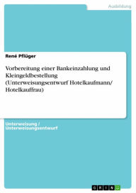 Title: Vorbereitung einer Bankeinzahlung und Kleingeldbestellung (Unterweisungsentwurf Hotelkaufmann/ Hotelkauffrau), Author: René Pflüger