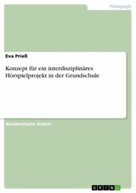 Title: Konzept für ein interdisziplinäres Hörspielprojekt in der Grundschule, Author: Eva Prieß