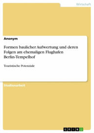 Title: Formen baulicher Aufwertung und deren Folgen am ehemaligen Flughafen Berlin-Tempelhof: Touristische Potenziale, Author: Anonym
