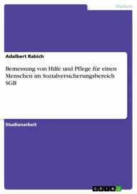 Title: Bemessung von Hilfe und Pflege für einen Menschen im Sozialversicherungsbereich SGB, Author: Adalbert Rabich